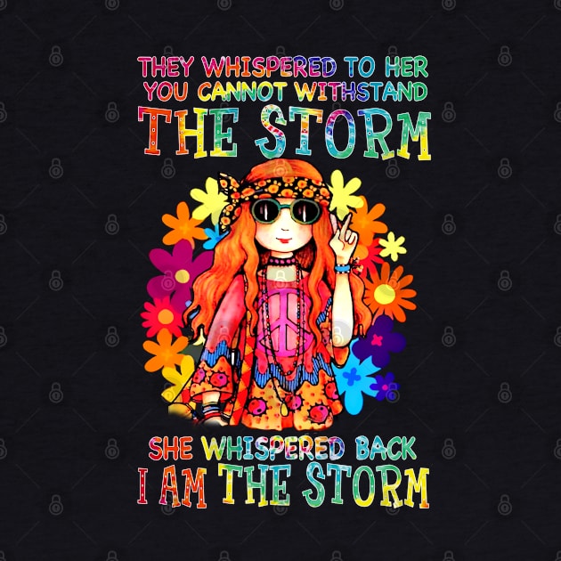 They Whispered To Her You Can't Withstand The Storm She Whispered Back I Am The Storm Hippie Girl Flower by Raul Caldwell